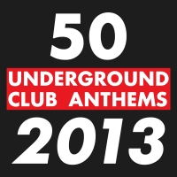 50 Underground Club Anthems 2013